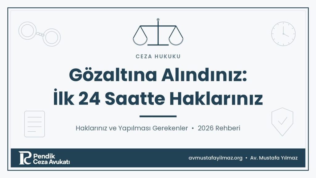 Gözaltına Alındınız: İlk 24 Saatte Haklarınız ve Yapılması Gerekenler